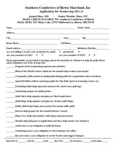 Southern Comforters of Bowie Maryland, Inc Application for MembershipAnnual Dues: $30 Junior Member Dues: $15 MAKE CHECK PAYABLE TO: Southern Comforters of Bowie MAIL DUES TO: Misty Cole, 12753 Midwood Ln, Bowie