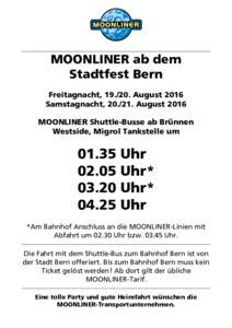 MOONLINER ab dem Stadtfest Bern Freitagnacht, August 2016 Samstagnacht, August 2016 MOONLINER Shuttle-Busse ab Brünnen Westside, Migrol Tankstelle um