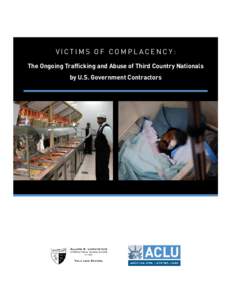 Victims of Complacency: The Ongoing Trafficking and Abuse of Third Country Nationals by U.S. Government Contractors Victims of Complacency The Ongoing Trafficking and Abuse of Third Country Nationals