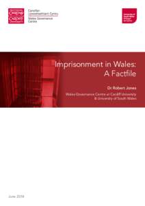 Imprisonment in Wales: A Factfile Dr Robert Jones Wales Governance Centre at Cardiff University & University of South Wales
