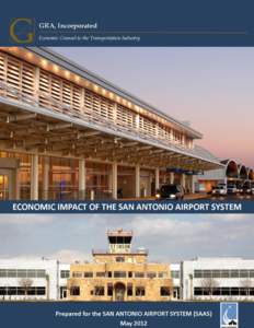 GRA, Incorporated Economic Counsel to the Transportation Industry ECONOMIC IMPACT OF THE SAN ANTONIO AIRPORT SYSTEM  Home Office: 115 West Avenue • Suite 201 • Jenkintown, PA 19046 •   •  215-88
