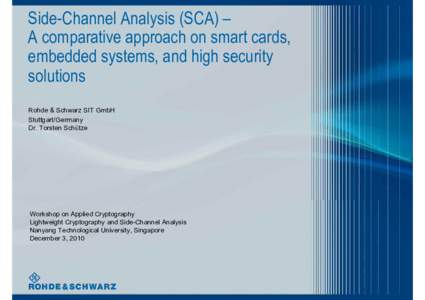 Side-Channel Analysis (SCA) – A comparative approach on smart cards, embedded systems, and high security solutions Rohde & Schwarz SIT GmbH Stuttgart/Germany
