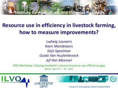 Resource use in efficiency in livestock farming, how to measure improvements? Ludwig Lauwers Koen Mondelaers Stijn Speelman Guido Van Huylenbroeck