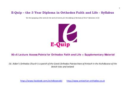 1  E-Quip – the 3 Year Diploma in Orthodox Faith and Life - Syllabus “for the equipping of the saints for the work of ministry, for the edifying of the body of Christ” (Ephesians 4:[removed]+6 Lecture Access Points f