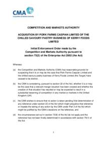 COMPETITION AND MARKETS AUTHORITY ACQUISITION BY PORK FARMS CASPIAN LIMITED OF THE CHILLED SAVOURY PASTRY BUSINESS OF KERRY FOODS LIMITED Initial Enforcement Order made by the Competition and Markets Authority pursuant t