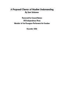 A Proposed Charter of Muslim Understanding By Sam Solomon Foreword by Gerard Batten UK Independence Party Member of the European Parliament for London December 2006