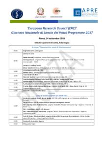 ‘European Research Council (ERC)’ Giornata Nazionale di Lancio del Work Programme 2017 Roma, 14 settembre 2016 Istituto Superiore di Sanità, Aula Magna Sessione “Opportunità e azioni di finanziamento“ 09.00
