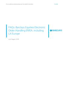FAQs: Barclays Equities Electronic Order Handling EMEA including LX Europe August 2016