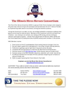 The Illinois Hires Heroes Consortium The Illinois Hires Heroes Consortium (IHHC) is a group of elite Illinois employers who recognize the great value veterans bring to the workplace and operationalize the term 