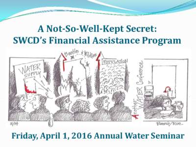 A Not-So-Well-Kept Secret: SWCD’s Financial Assistance Program Friday, April 1, 2016 Annual Water Seminar  McPhee Reservoir