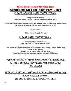 Scroll Down to Find All Class Lists  KINDERGARTEN SUPPLY LIST PLEASE DO NOT LABEL THESE ITEMS: 2 large boxes of crackers (Goldfish, Animal Crackers, Pretzels, Graham Crackers, etc.)