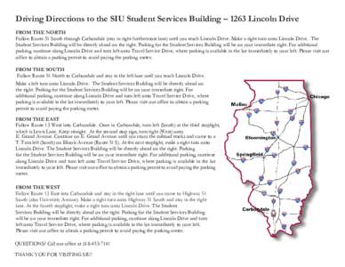Driving Directions to the SIU Student Services Building – 1263 Lincoln Drive FROM THE NORTH Follow Route 51 South through Carbondale (stay in right furthermost lane) until you reach Lincoln Drive. Make a right turn ont