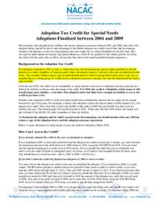 Adoption Tax Credit for Special Needs Adoptions Finalized between 2004 and 2009 Most families who adopted foster children who receive adoption assistance between 2005 and 2009, and a few who adopted earlier, should be ab