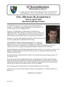 75TH RANGER REGIMENT BIOGRAPHICAL SKETCH U.S. ARMY SPECIAL OPERATIONS COMMAND PUBLIC AFFAIRS OFFICE FORT BRAGG, NC[removed][removed]http://news.soc.mil  CPL. MICHAEL D. JANKIEWICZ