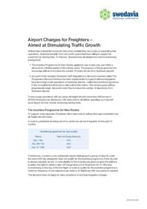 Airport Charges for Freighters − Aimed at Stimulating Traffic Growth Airlines take substantial economic risks when establishing new routes or expanding their operations. Swedavia benefits from new traffic and is theref
