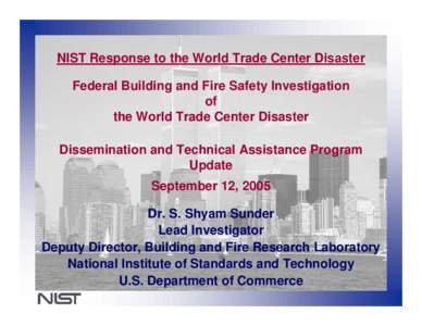 NIST Response to the World Trade Center Disaster Federal Building and Fire Safety Investigation of the World Trade Center Disaster Dissemination and Technical Assistance Program Update
