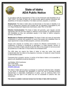 State of Idaho ADA Public Notice In accordance with the requirements of Title II of the Americans with Disabilities Act of 1990 (“ADA”), the State of Idaho will not discriminate against qualified individuals with dis