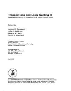 Trapped Ions and Laser Cooling 111 Selected publications of the Ion Storage Group of the Time and Frequency Division Edited by James C. Bergquist John J. Bollinger