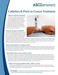 Catheters & Ports in Cancer Treatment What are catheters and ports? Intravenous (IV) catheters are long, narrow, hollow tubes made of soft plastic that are inserted into a vein and used to deliver chemotherapy, blood tra