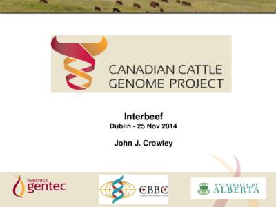 The Canadian Cattle Genome Project Interbeef Dublin - 25 Nov 2014