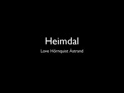 Heimdal Love Hörnquist Åstrand Heimdal releases • Heimdal 1.1 • Heimdal 1.2 (well, almost)