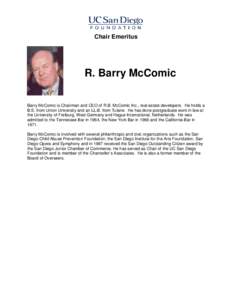 Chair Emeritus  R. Barry McComic Barry McComic is Chairman and CEO of R.B. McComic Inc., real estate developers. He holds a B.S. from Union University and an LL.B. from Tulane. He has done postgraduate work in law at the