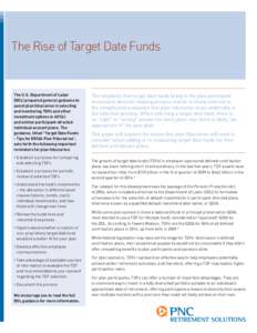 The Rise of Target Date Funds  The U.S. Department of Labor (DOL) prepared general guidance to assist plan fiduciaries in selecting and monitoring TDFs and other