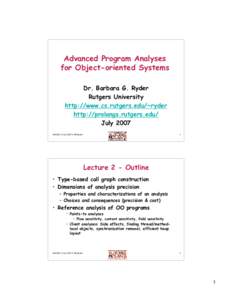 Advanced Program Analyses for Object-oriented Systems Dr. Barbara G. Ryder Rutgers University http://www.cs.rutgers.edu/~ryder http://prolangs.rutgers.edu/