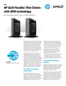 Brief  HP t620 Flexible Thin Clients with AMD technology Put more performance on every virtualized desktop.