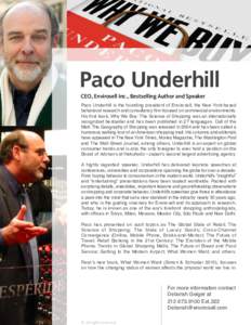 Paco Underhill CEO, Envirosell Inc., Bestselling Author and Speaker Paco Underhill is the founding president of Envirosell, the New York-based behavioral research and consultancy firm focused on commercial environments. 