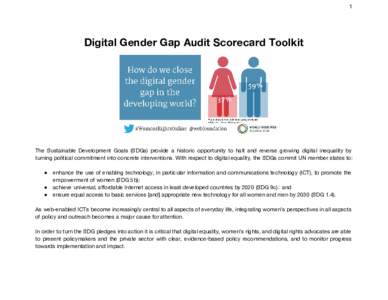 1  Digital Gender Gap Audit Scorecard Toolkit The Sustainable Development Goals (SDGs) provide a historic opportunity to halt and reverse growing digital inequality by turning political commitment into concrete intervent