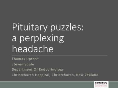 Pituitary puzzles: a perplexing headache Thomas Upton* Steven Soule Department Of Endocrinology