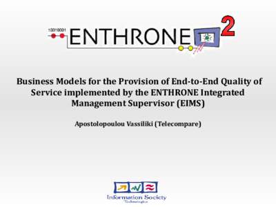 Business Models for the Provision of End-to-End Quality of Service implemented by the ENTHRONE Integrated Management Supervisor (EIMS) Apostolopoulou Vassiliki (Telecompare)  Content