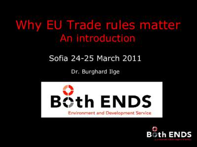 Why EU Trade rules matter An introduction SofiaMarch 2011 Dr. Burghard Ilge