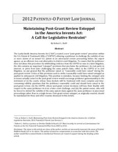2012 PATENTLY-O PATENT LAW JOURNAL Maintaining Post-Grant Review Estoppel in the America Invents Act: A Call for Legislative Restraint1 By Robert L. Stoll2