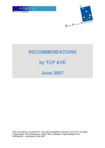 RECOMMENDATIONS by TCP AVE June 2007 AVE is formed by: Involved DP’s: First Aid in Integration (Austria), N.E.E.D.S. (Hungary), Project Spark (The Netherlands), AROS ASYL (Sweden) Project Mobilee (The