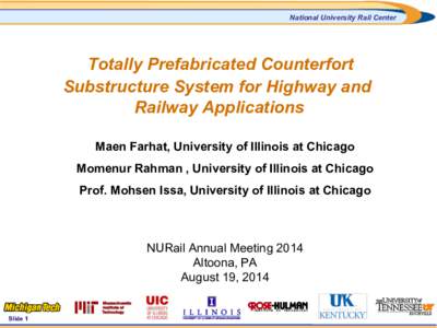 National University Rail Center  Totally Prefabricated Counterfort Substructure System for Highway and Railway Applications Maen Farhat, University of Illinois at Chicago