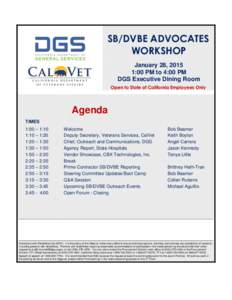 SB/DVBE ADVOCATES WORKSHOP January 28, 2015 1:00 PM to 4:00 PM DGS Executive Dining Room Open to State of California Employees Only