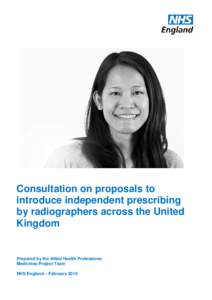 Consultation on proposals to introduce independent prescribing by radiographers across the United Kingdom  Prepared by the Allied Health Professions