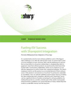 3SHARP | TECHNOLOGY BUSINESS BRIEF  Fueling ISV Success with Sharepoint Integration Promote Widespread User Adoption of Your App It’s counterintuitive, but for most software publishers some of the biggest