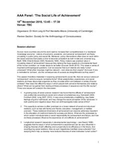 AAA Panel: ‘The Social Life of Achievement’ 18th November 2010, 13:45 – 17:30 Venue: TBC Organisers: Dr Nick Long & Prof Henrietta Moore (University of Cambridge) Review Section: Society for the Anthropology of Con