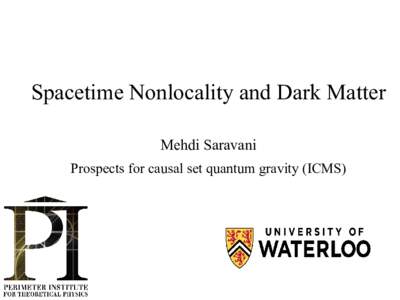 Spacetime Nonlocality and Dark Matter Mehdi Saravani Prospects for causal set quantum gravity (ICMS) Causet Box ●