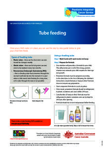 INFORMATION RESOURCES FOR FAMILIES  Tube feeding Once your child’s tube is in place, you can use the step by step guide below to give your child their feeds. Using a feeding tube