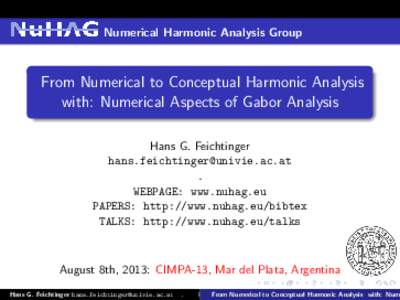 Numerical Harmonic Analysis Group  From Numerical to Conceptual Harmonic Analysis with: Numerical Aspects of Gabor Analysis Hans G. Feichtinger [removed]