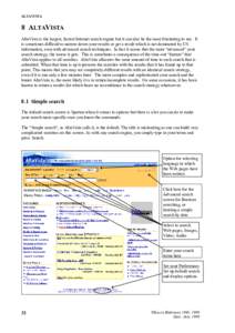 ALTAVISTA  8 ALTAVISTA AltaVista is the largest, fastest Internet search engine but it can also be the most frustrating to use. It is sometimes difficult to narrow down your results or get a result which is not dominated