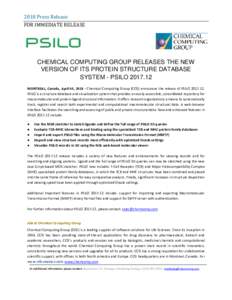 2018 Press Release FOR IMMEDIATE RELEASE CHEMICAL COMPUTING GROUP RELEASES THE NEW VERSION OF ITS PROTEIN STRUCTURE DATABASE SYSTEM - PSILO