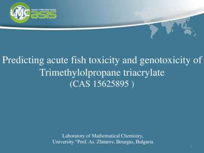 Predicting acute fish toxicity and genotoxicity of Trimethylolpropane triacrylate (CASLaboratory of Mathematical Chemistry, University “Prof. As. Zlatarov, Bourgas, Bulgaria