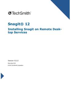 Snagit® 12 Installing Snagit on Remote Desktop Services Version[removed]December 2014 © 2014 TechSmith Corporation