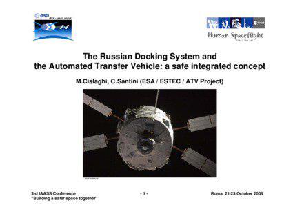 The Russian Docking System and the Automated Transfer Vehicle: a safe integrated concept M.Cislaghi, C.Santini (ESA / ESTEC / ATV Project)