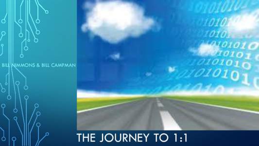 BILL NIMMONS & BILL CAMPMAN  THE JOURNEY TO 1:1 OVERVIEW •